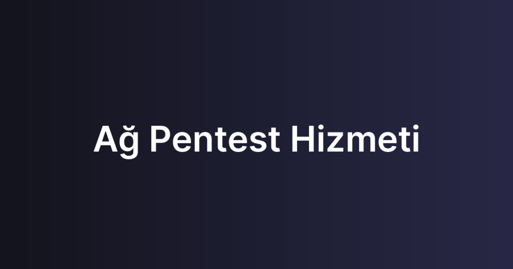 Ağ Pentest Hizmeti
