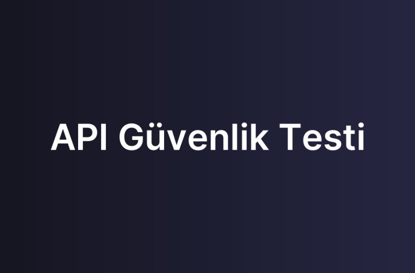 API Güvenlik Testi