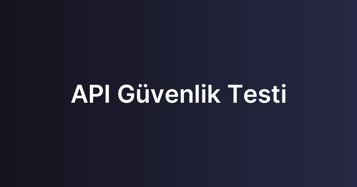 API Güvenlik Testi