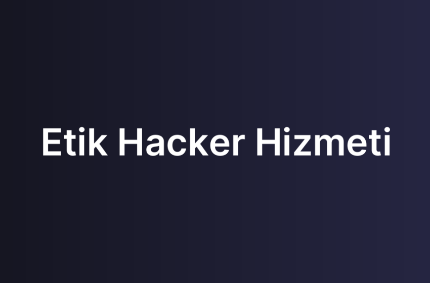 Etik Hacker Hizmeti