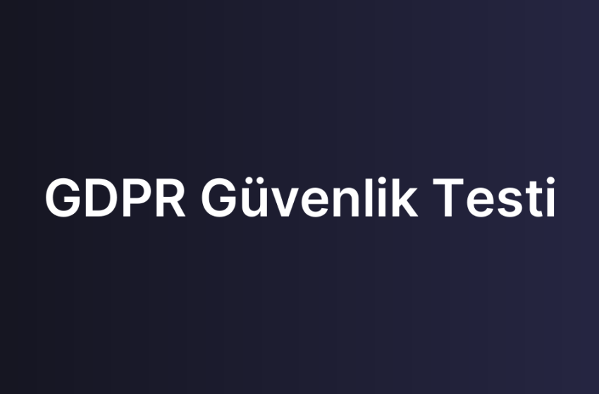 GDPR Güvenlik Testi