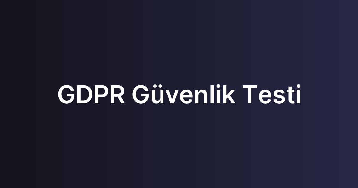 GDPR Güvenlik Testi