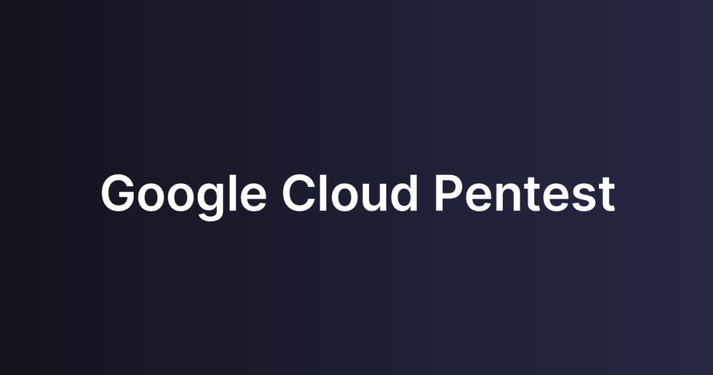 Google Cloud Pentest
