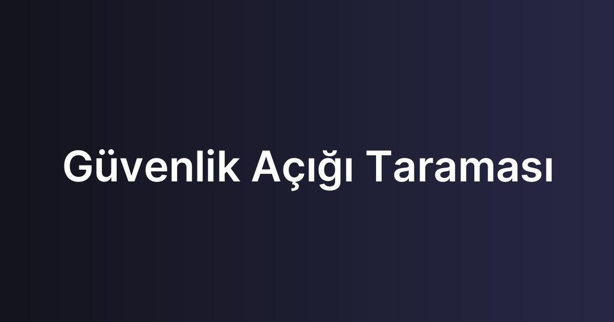 Güvenlik Açığı Taraması