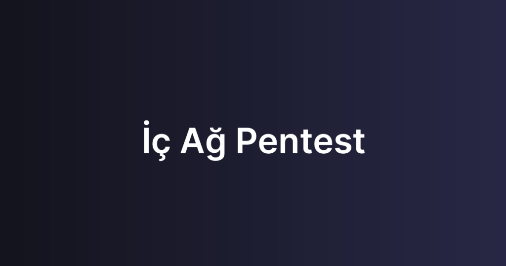 İç Ağ Pentest