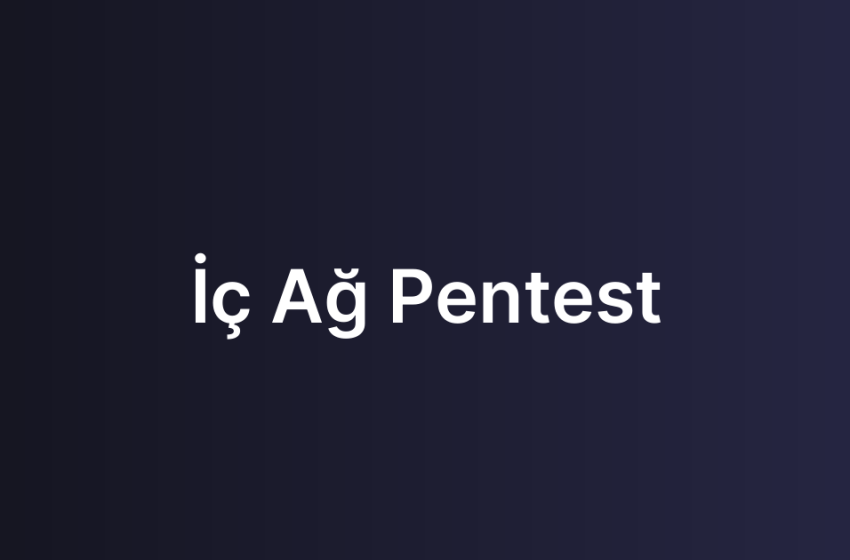 İç Ağ Pentest