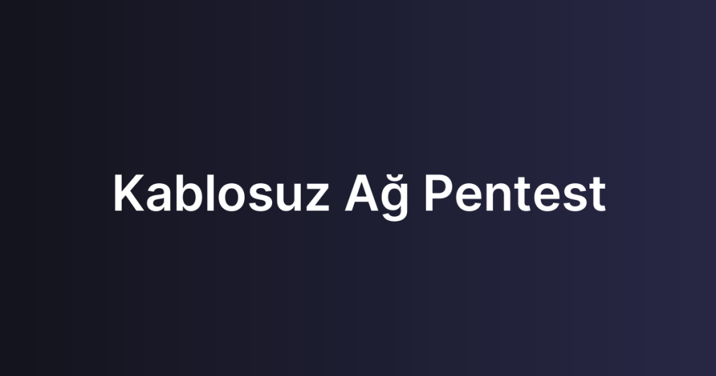 Kablosuz Ağ Pentest