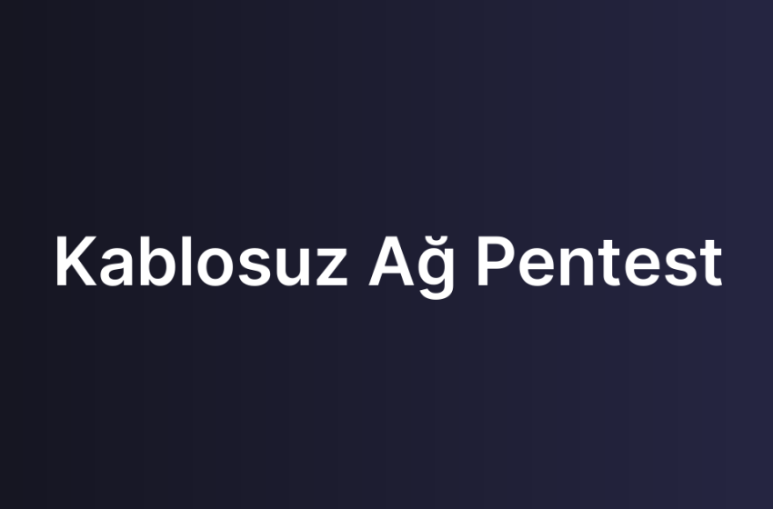 Kablosuz Ağ Pentest