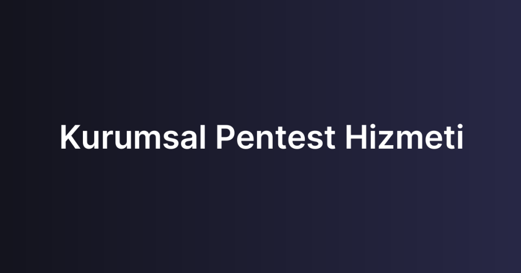 Kurumsal Pentest Hizmeti