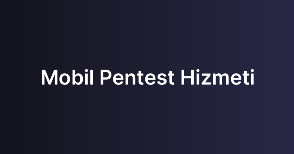 Mobil Pentest Hizmeti