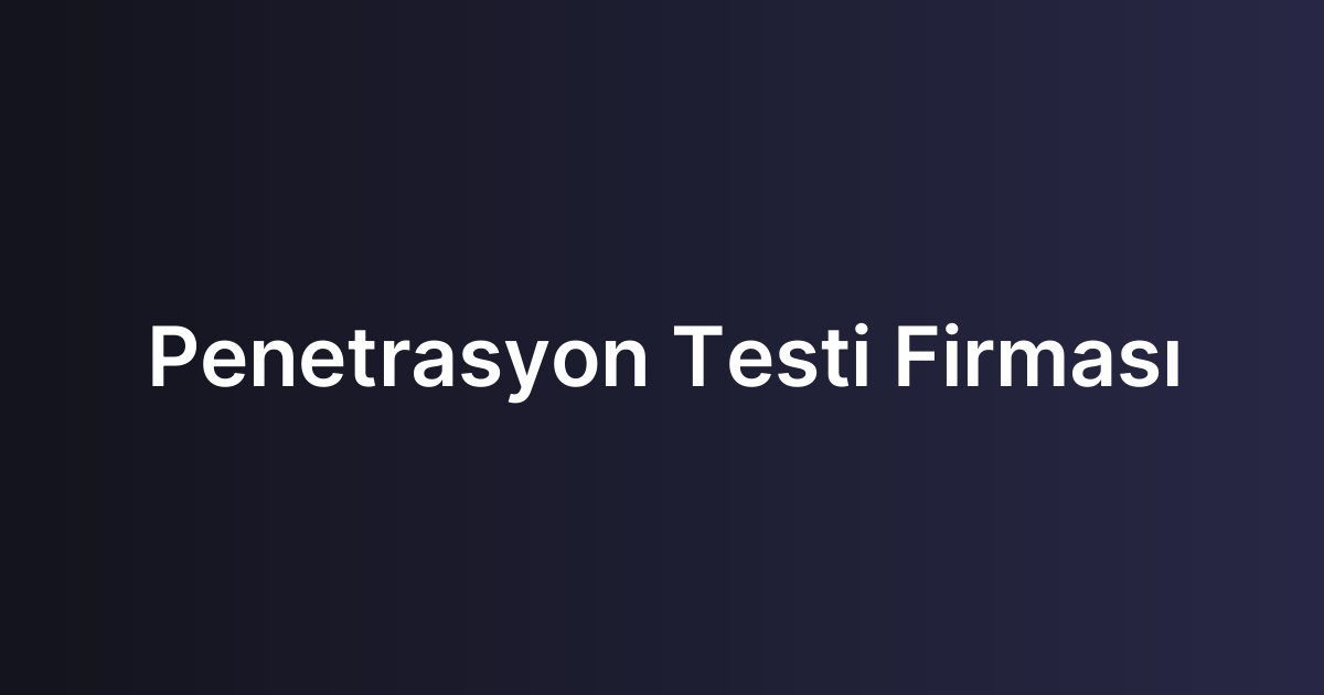Penetrasyon Testi Firması
