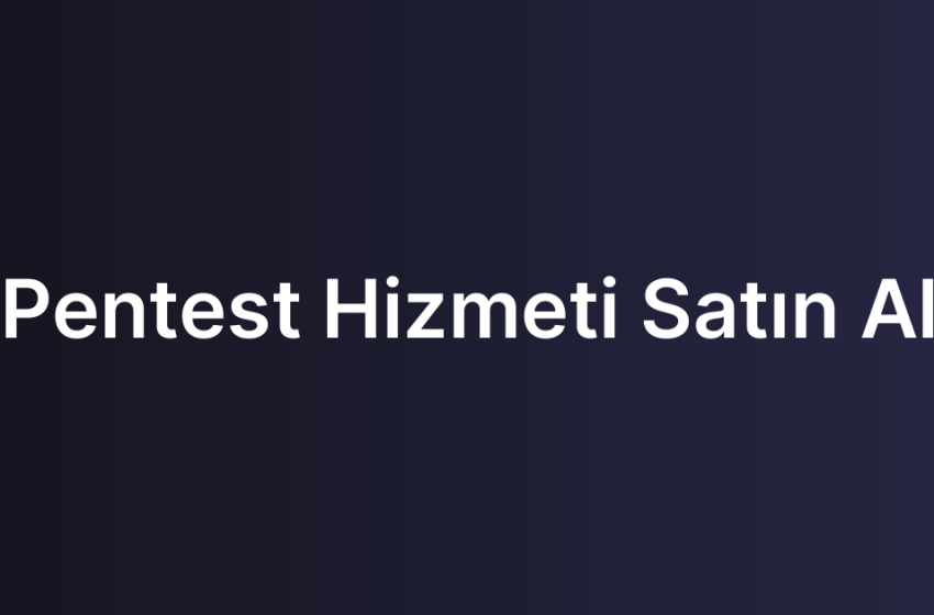 Pentest Hizmeti Satın Al