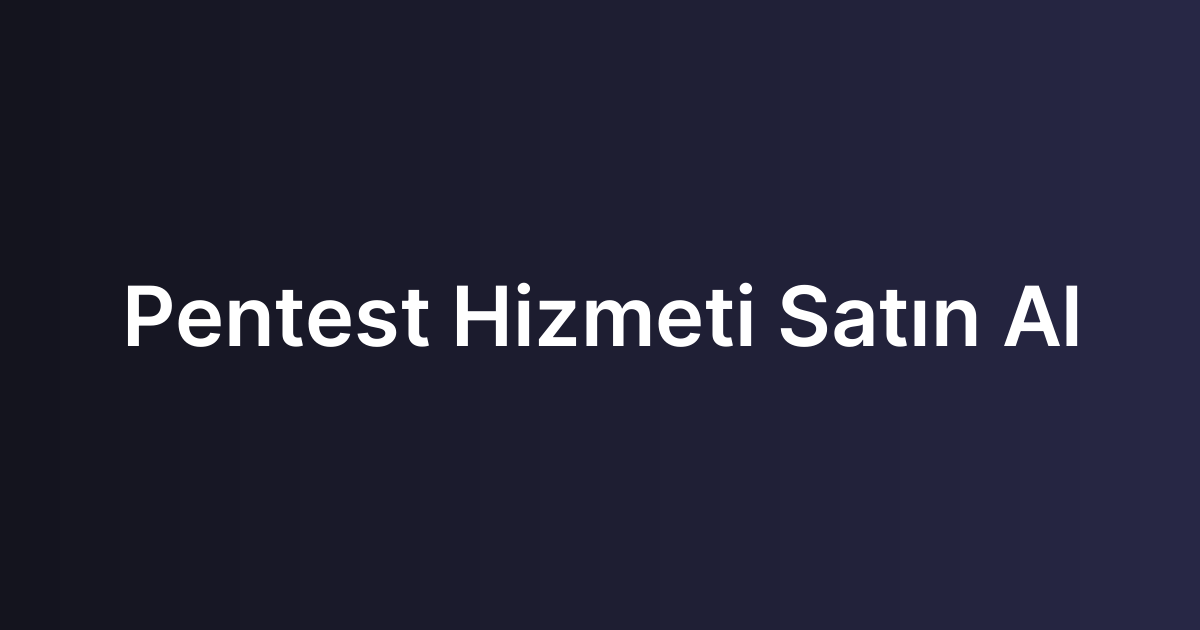 Pentest Hizmeti Satın Al