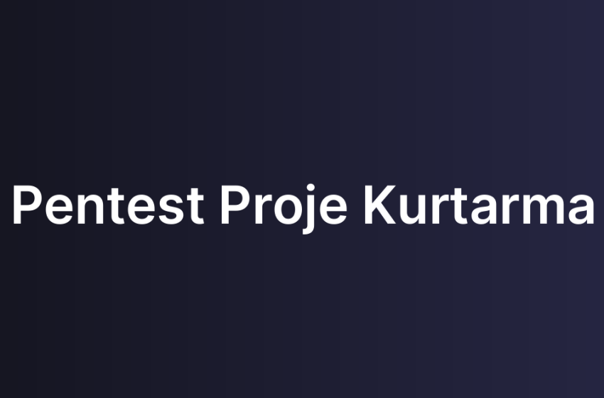 Pentest Proje Kurtarma