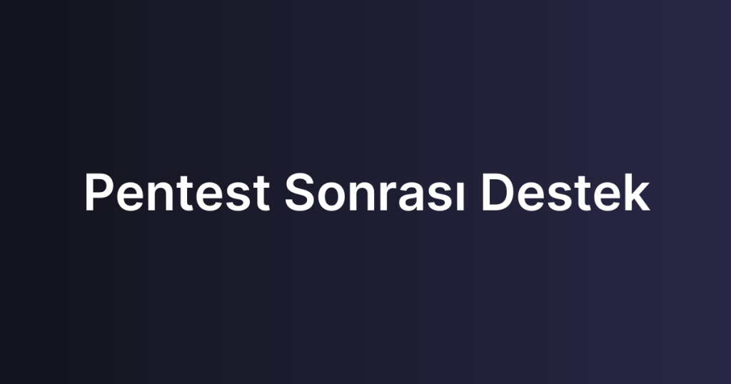 Pentest Sonrası Destek