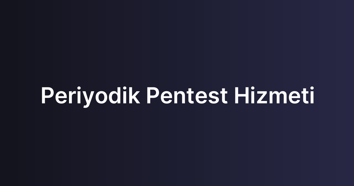 Periyodik Pentest Hizmeti