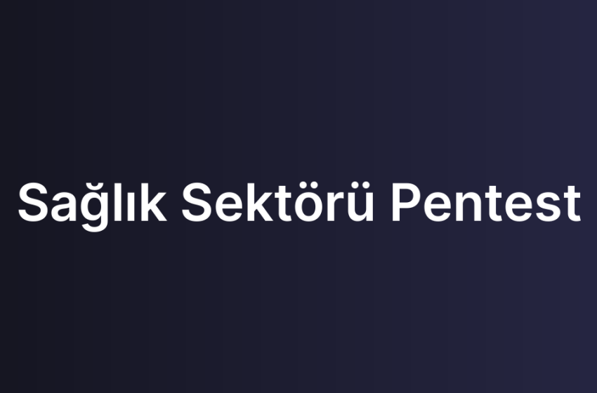 Sağlık Sektörü Pentest