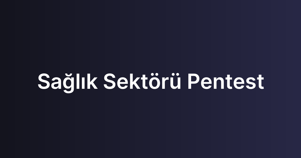 Sağlık Sektörü Pentest