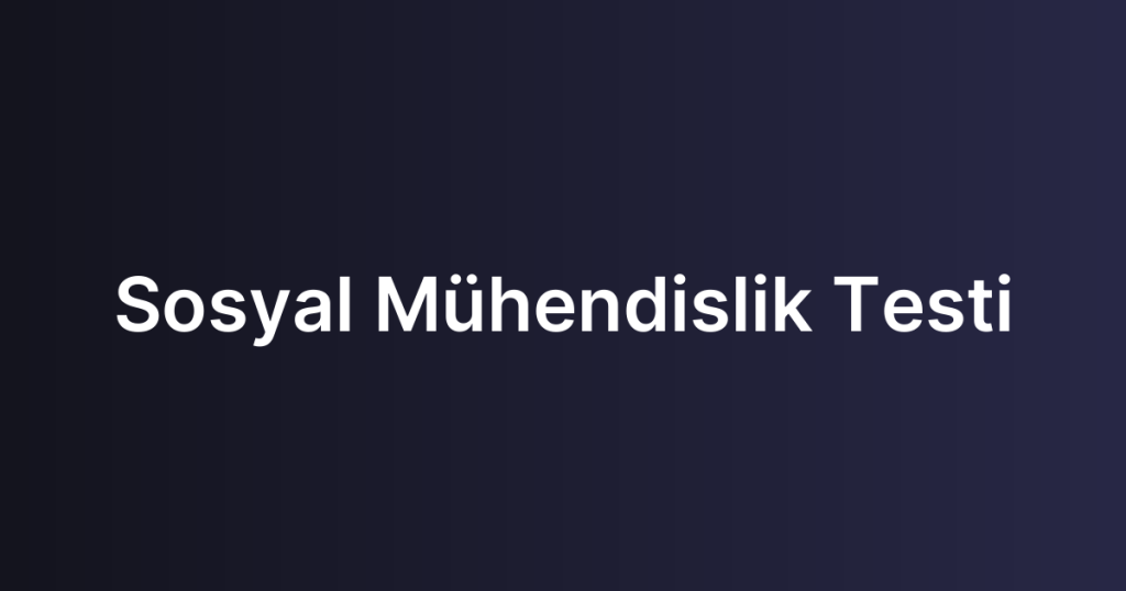 Sosyal Mühendislik Testi