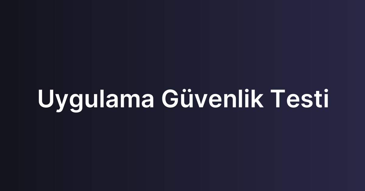 Uygulama Güvenlik Testi