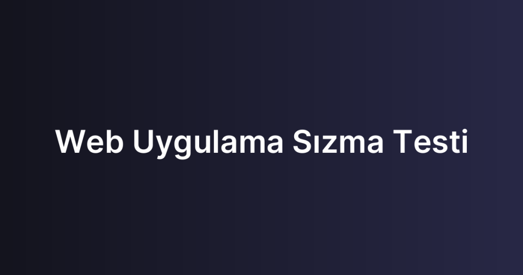 Web Uygulama Sızma Testi