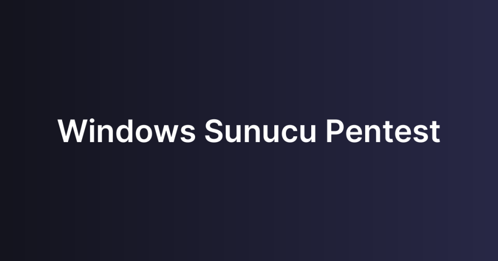 Windows Sunucu Pentest