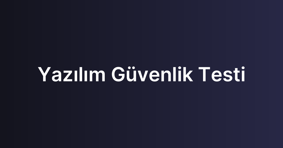 Yazılım Güvenlik Testi