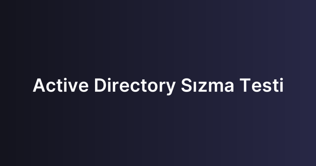 Active Directory Sızma Testi