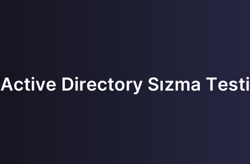 Active Directory Sızma Testi