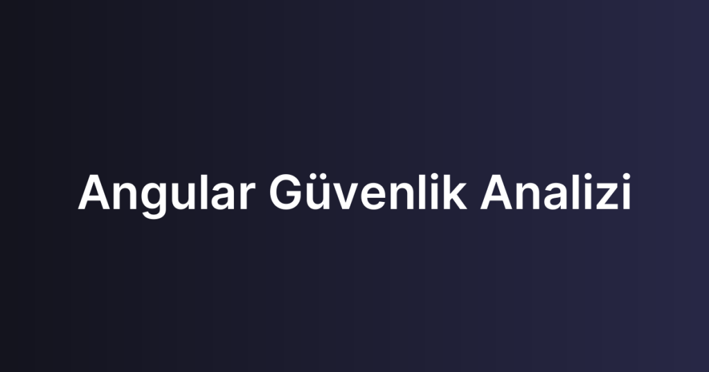 Angular Güvenlik Analizi