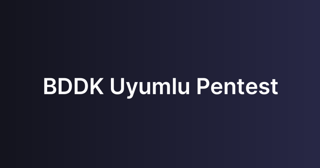 BDDK Uyumlu Pentest