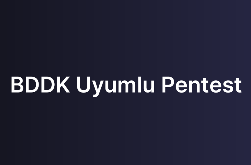 BDDK Uyumlu Pentest