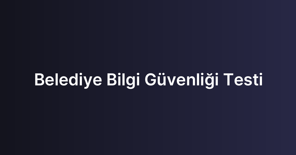 Belediye Bilgi Güvenliği Testi