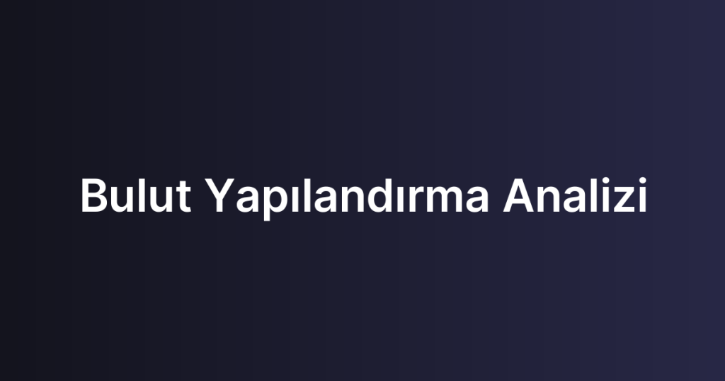 Bulut Yapılandırma Analizi