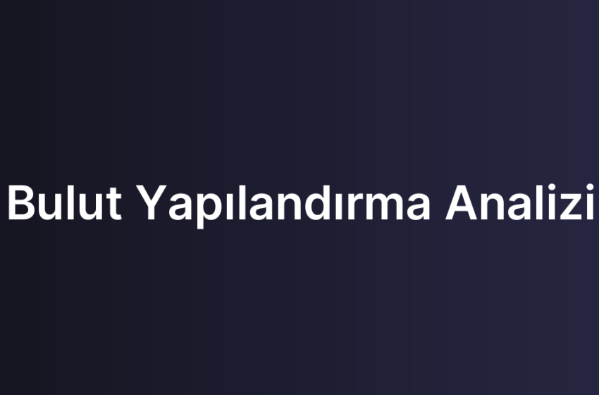 Bulut Yapılandırma Analizi