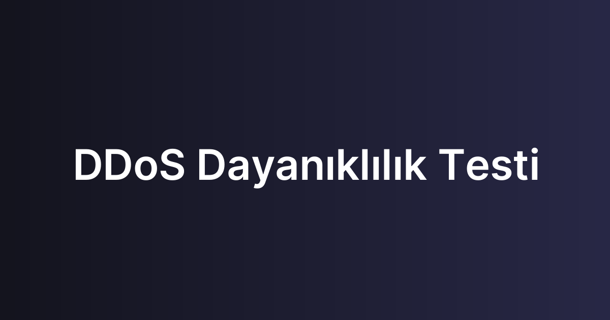 DDoS Dayanıklılık Testi