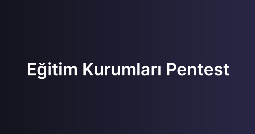 Eğitim Kurumları Pentest