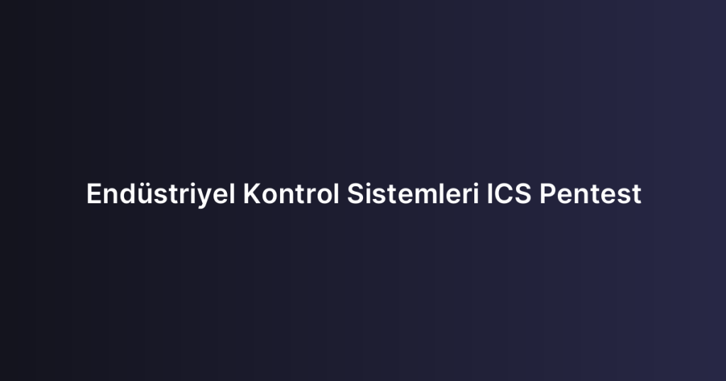 Endüstriyel Kontrol Sistemleri ICS Pentest