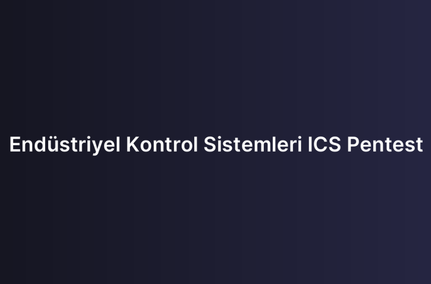 Endüstriyel Kontrol Sistemleri ICS Pentest