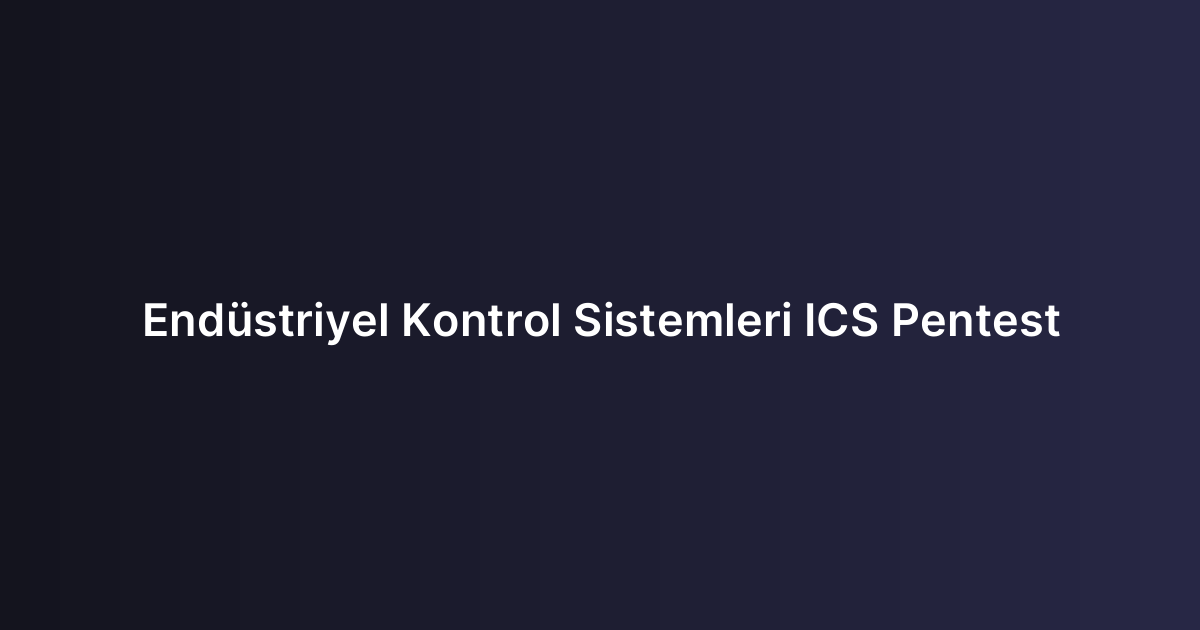 Endüstriyel Kontrol Sistemleri ICS Pentest