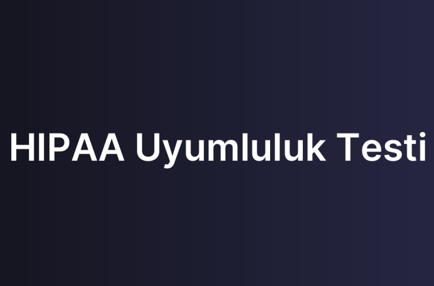 HIPAA Uyumluluk Testi