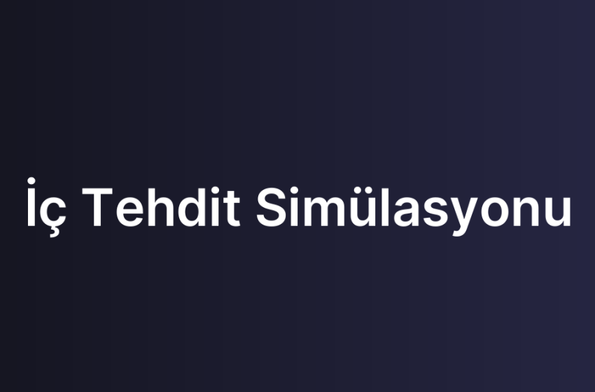 İç Tehdit Simülasyonu
