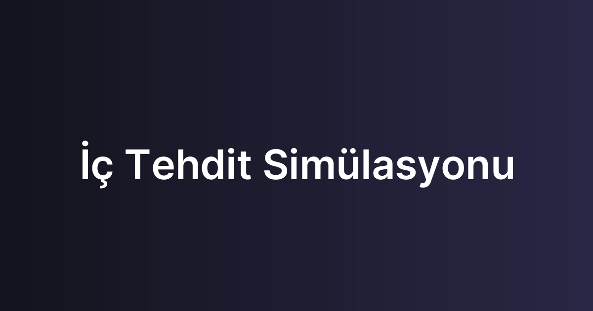 İç Tehdit Simülasyonu
