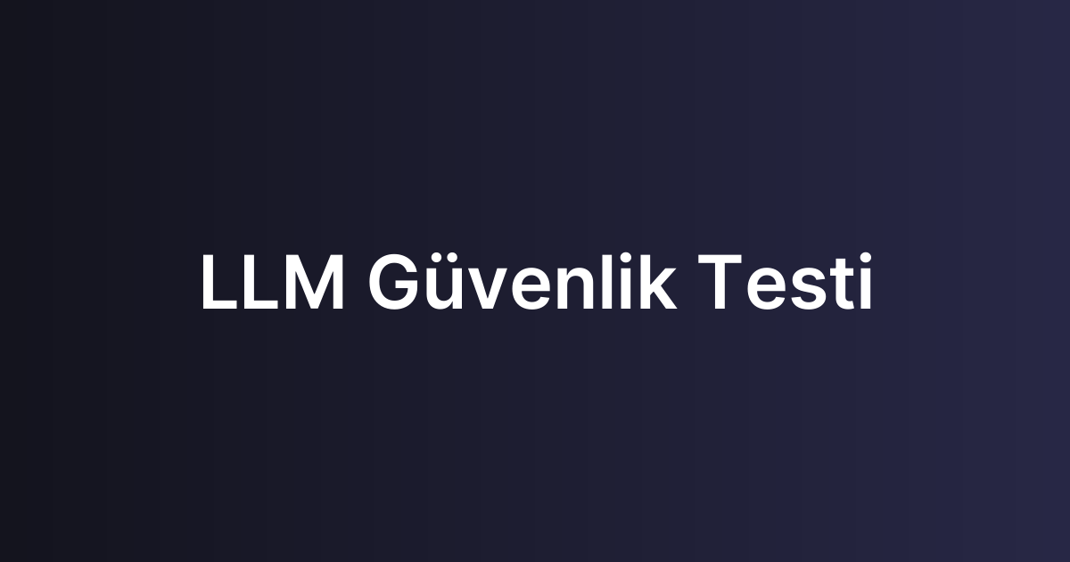 LLM Güvenlik Testi