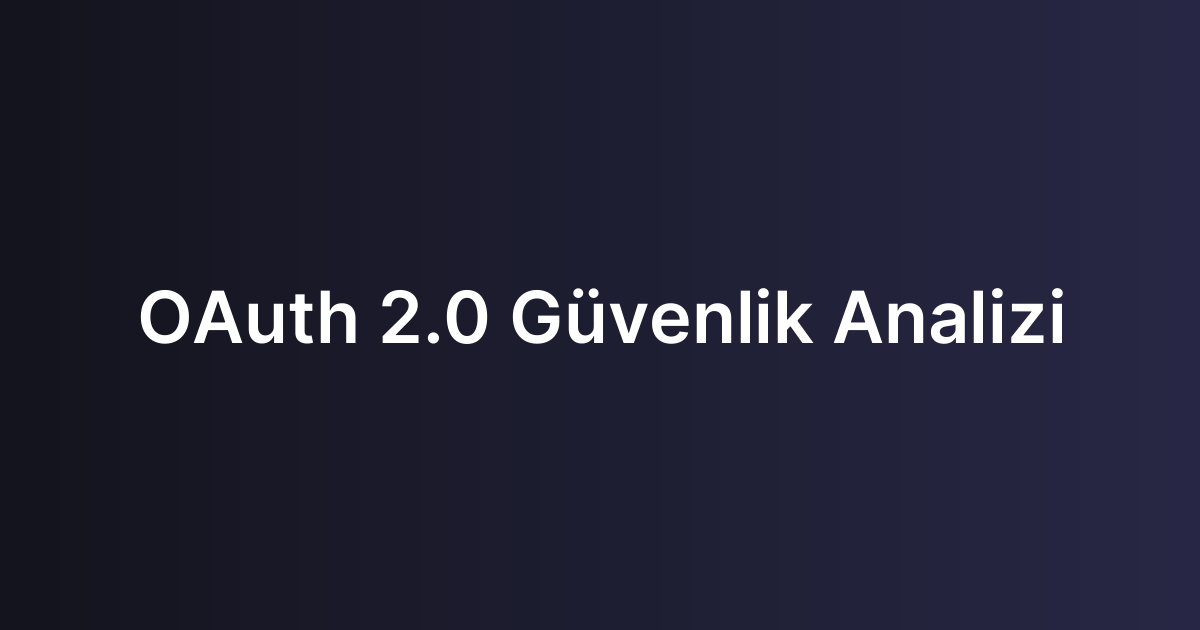 OAuth 2.0 Güvenlik Analizi