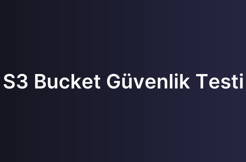 S3 Bucket Güvenlik Testi
