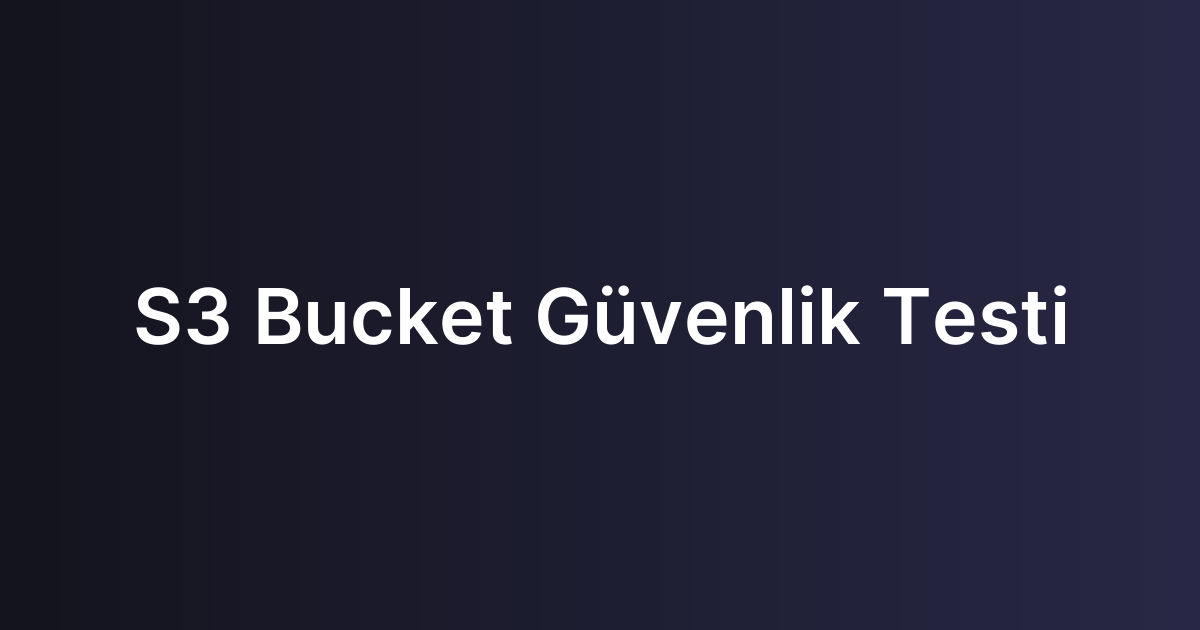 S3 Bucket Güvenlik Testi