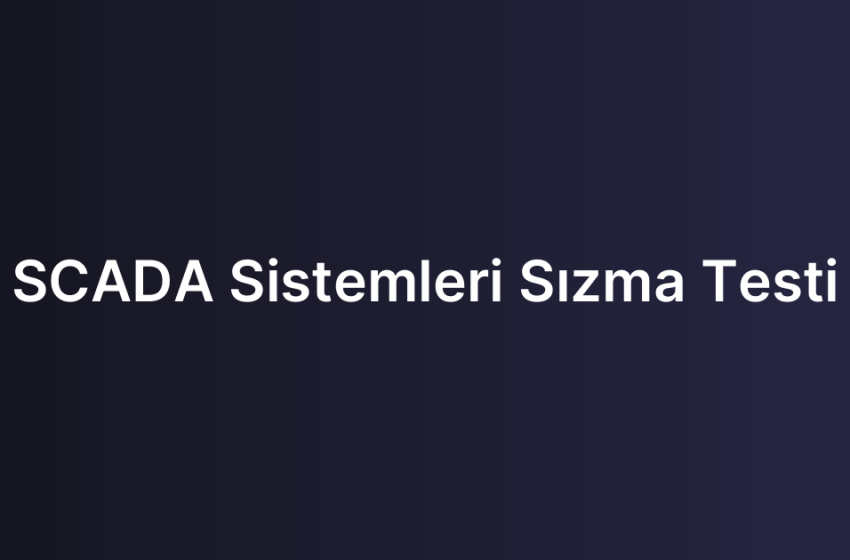 SCADA Sistemleri Sızma Testi