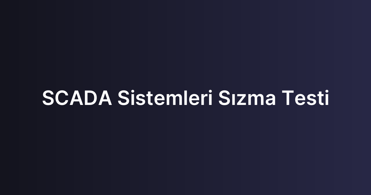 SCADA Sistemleri Sızma Testi
