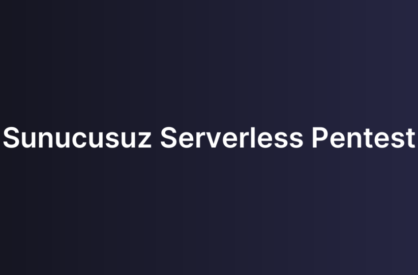 Sunucusuz Serverless Pentest